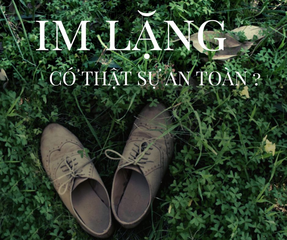 Im lặng có thật sự an toàn?