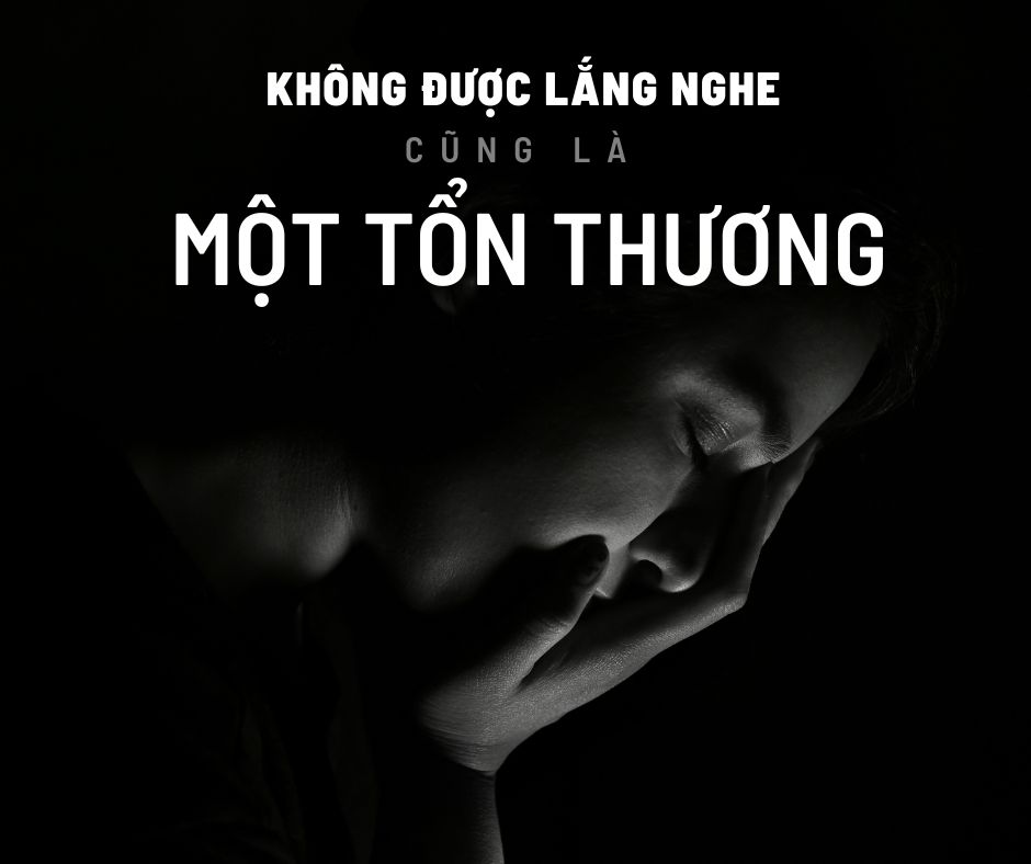 Không được lắng nghe cũng là một tổn thương ...